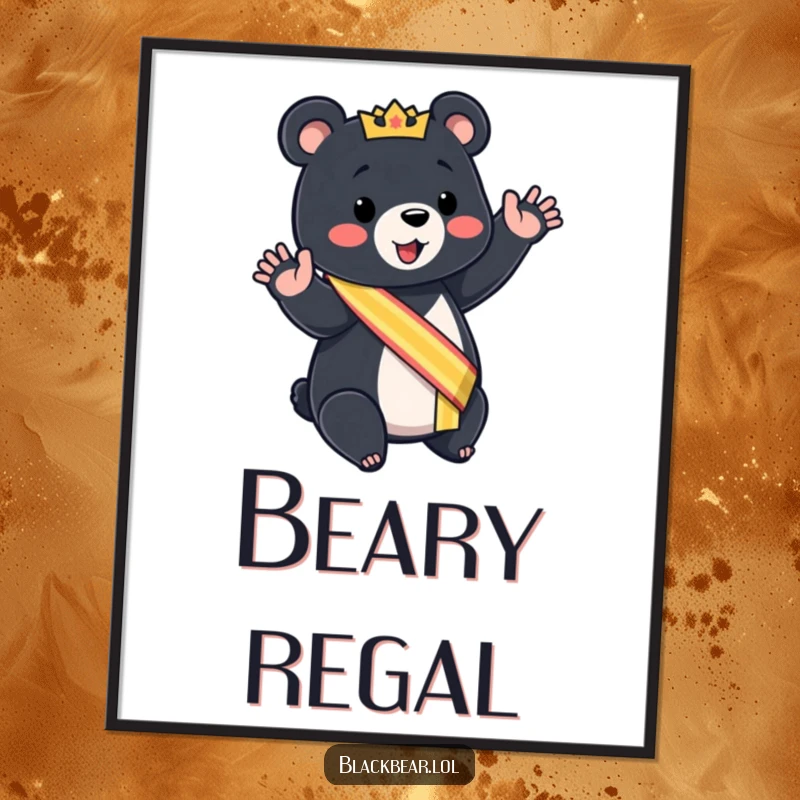 Funny black bear cub poster wearing a sash, giving a mock royal wave, regal and humorous art.