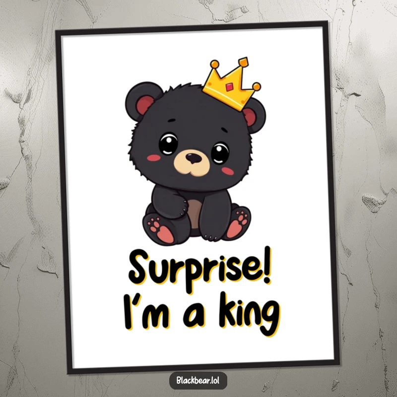 Funny poster of a black bear cub wearing a tiny crown and looking surprised, embodying cute royalty and whimsical shock.