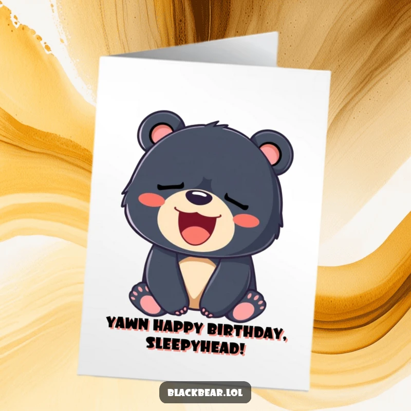 Funny Free Printable birthday card: a cute black bear cub caught mid-yawn, showing a big, wide, sleepy smile.